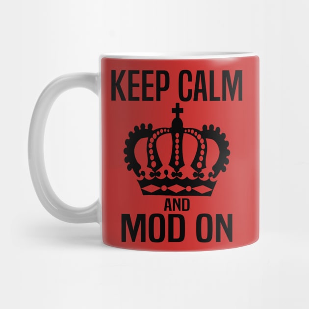 Keep Calm and MOD On by WolfGang mmxx